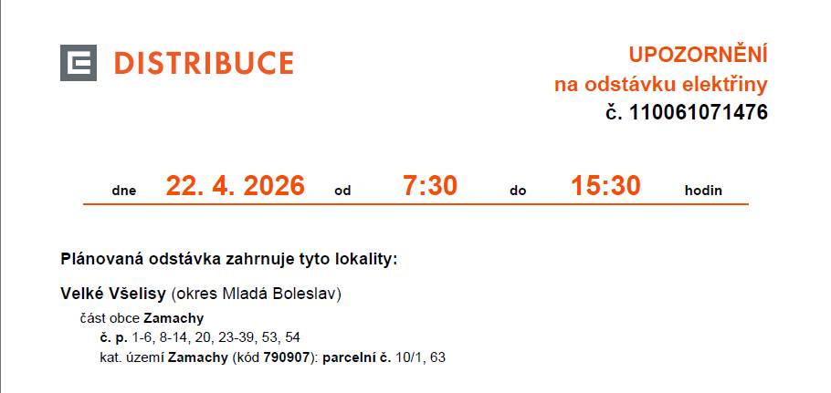 Upozorňujeme na plánovanou odstávku elektřiny 22.4.2026 v čase 7:30-15:30 na území: Velké Všelisy (okres Mladá Boleslav) část obce Zamachy č. p. 1-6, 8-14, 20, 23-39, 53, 54 kat. území Zamachy (kód 790907): parcelní č. 10/1, 63