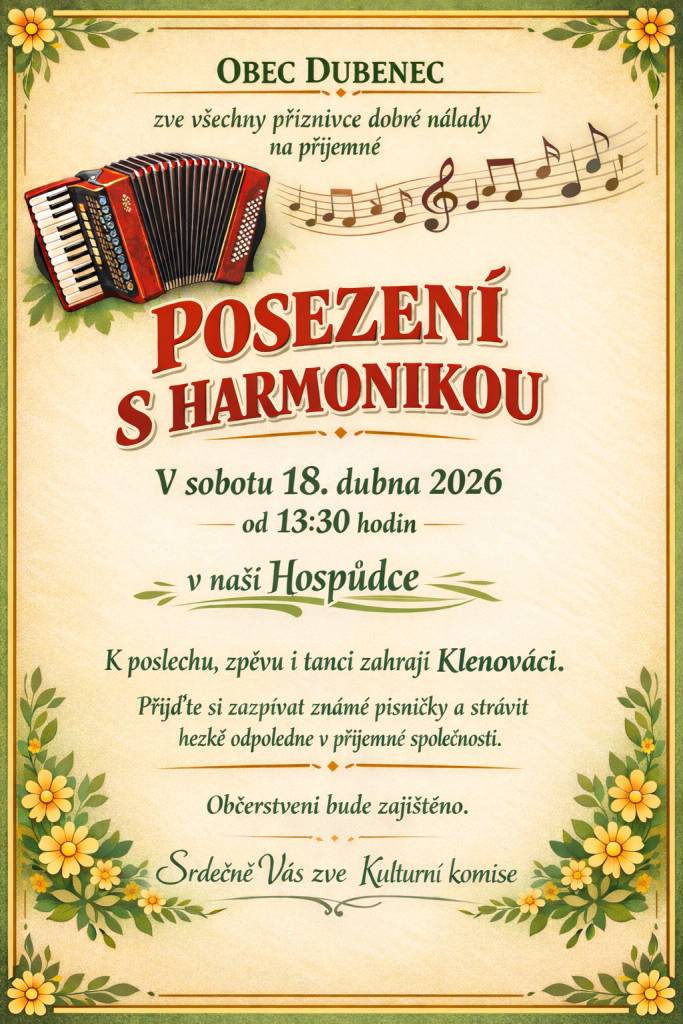 Obec Dubenec zve všechny příznivce dobré nálady na akci „Posezení s harmonikou“, která se koná v sobotu 18. dubna 2026 od 13:30 hodin. V hospůdce zahrají Klenováci, a tak se můžete těšit na poslech, zpěv a tanec.