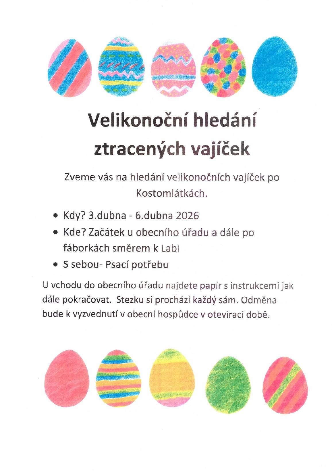 Od 3. dubna bude pro děti připravená venkovní cesta „Velikonoční hledání ztracených vajíček po Kostomlátkách“. Začátek bude u obecního úřadu a po nalezení všech vajíček obdržíte odměnu v obecní hospůdce. Hledat ztracená vajíčka můžete od pátku 3. dubna do pondělí 6.dubna.