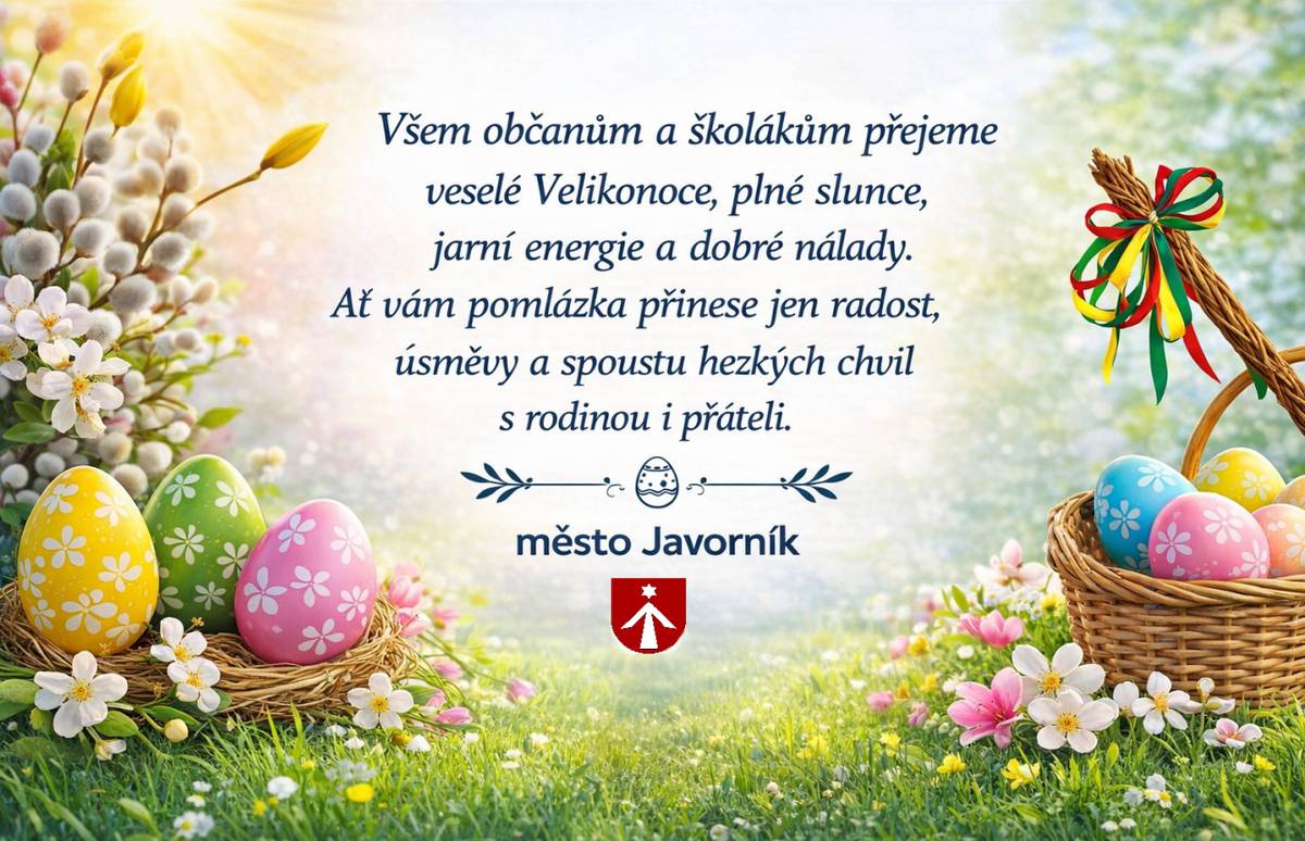 Všem občanům a školákům přejeme veselé Velikonoce, plné slunce, jarní energie a dobré nálady. Přeje město Javorník a MěÚ Javorník.