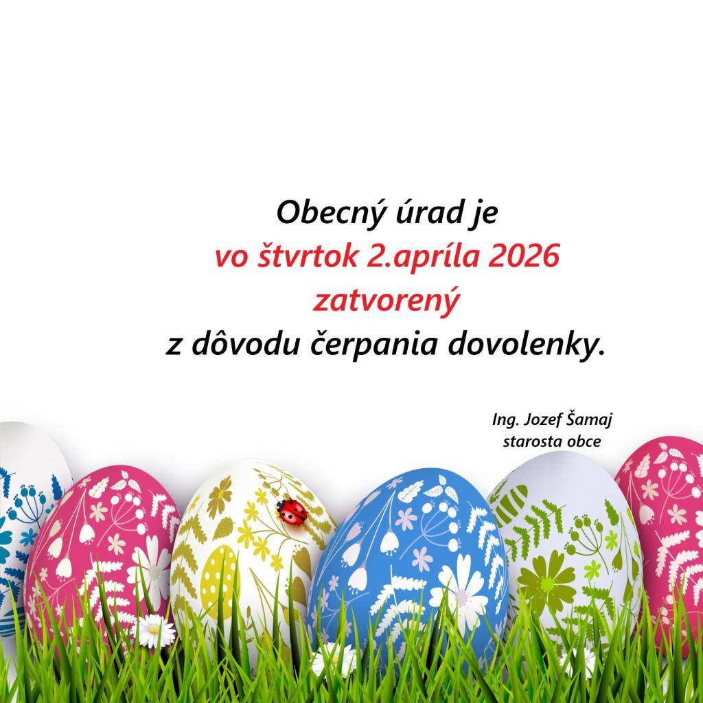 Vo štvrtok 2.4.2026 je obecný úrad zatvorený z dôvodu čerpania dovolenky.