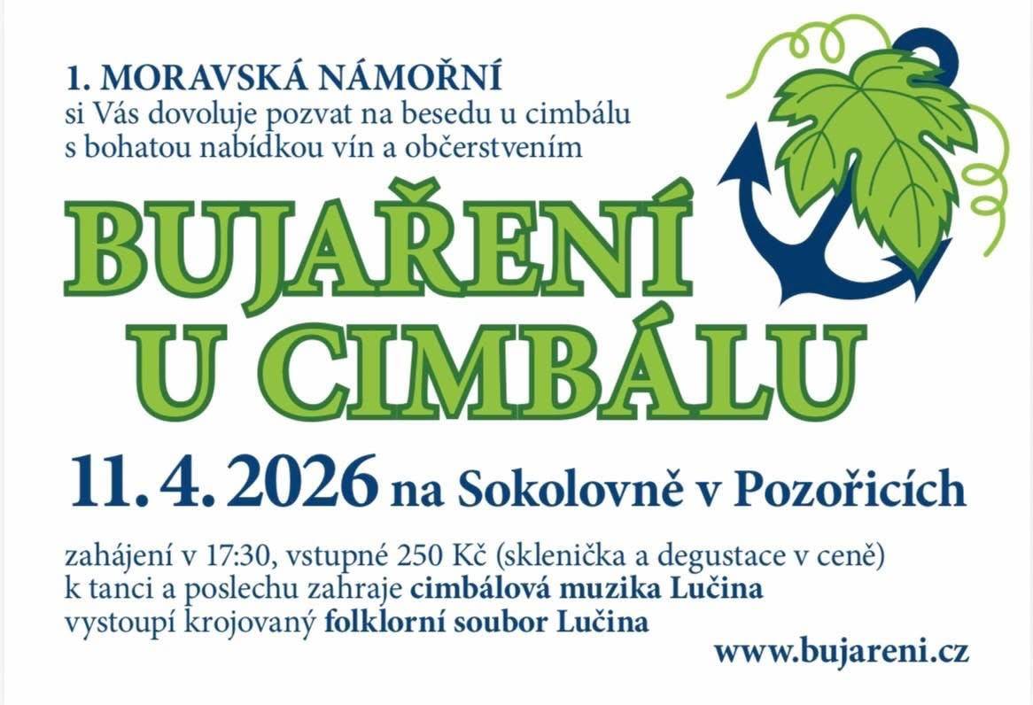 1.MORAVSKÁ NÁMOŘNÍ si Vás dovoluje pozvat na BUJAŘENÍ U CIMBÁLU s bohatou nabídkou vín a občerstvení v sobotu 11.4.2026 na Sokolovně v Pozořicích. Zahájení v 17:30 hod., vstupné 250,- Kč (sklenička + degustace v ceně).
