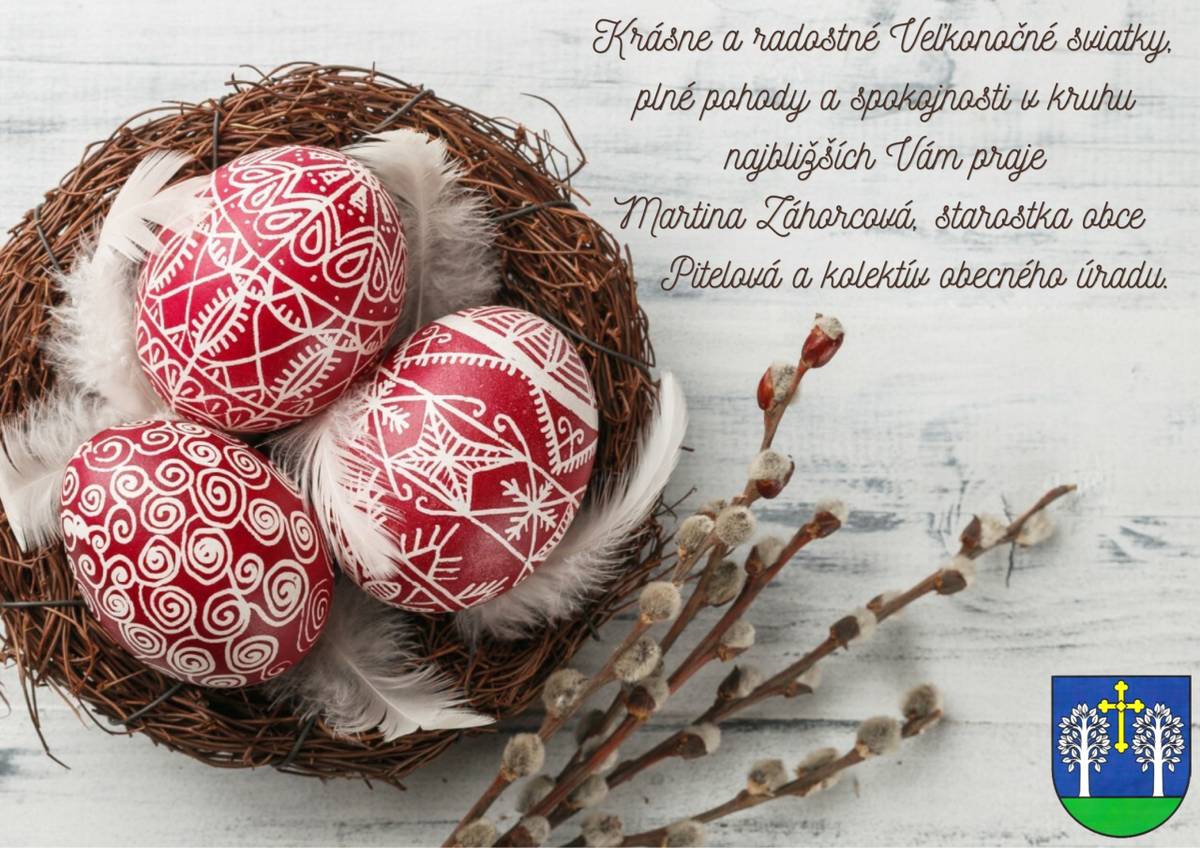 Krásne a radostné Veľkonočné sviatky, plné pohody a spokojnosti v kruhu najbližších Vám praje Martina Záhorcová, starostka obce Pitelová a kolektív obecného úradu.