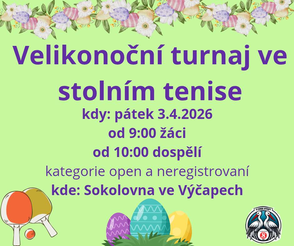 TJ Sokol Výčapy vás zve v pátek 3.4.2026 do sokolovny na Velikonoční turnaj ve stolním tenise. Začátek v 9.00 žáci, 10.00 dospělí.