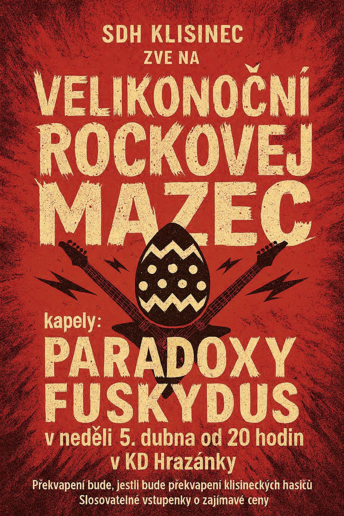Sbor dobrovolných hasičů Klisinec vás srdečně zva na VELIKONOČNÍ ROCKOVEJ MAZEC v neděli  5. dubna od 20 hodin.  Kulturní dům Hrazánky hrají PARADOXY, host FUSKY DUS slosovatelné vstupenky půlnoční hasičské překvapení