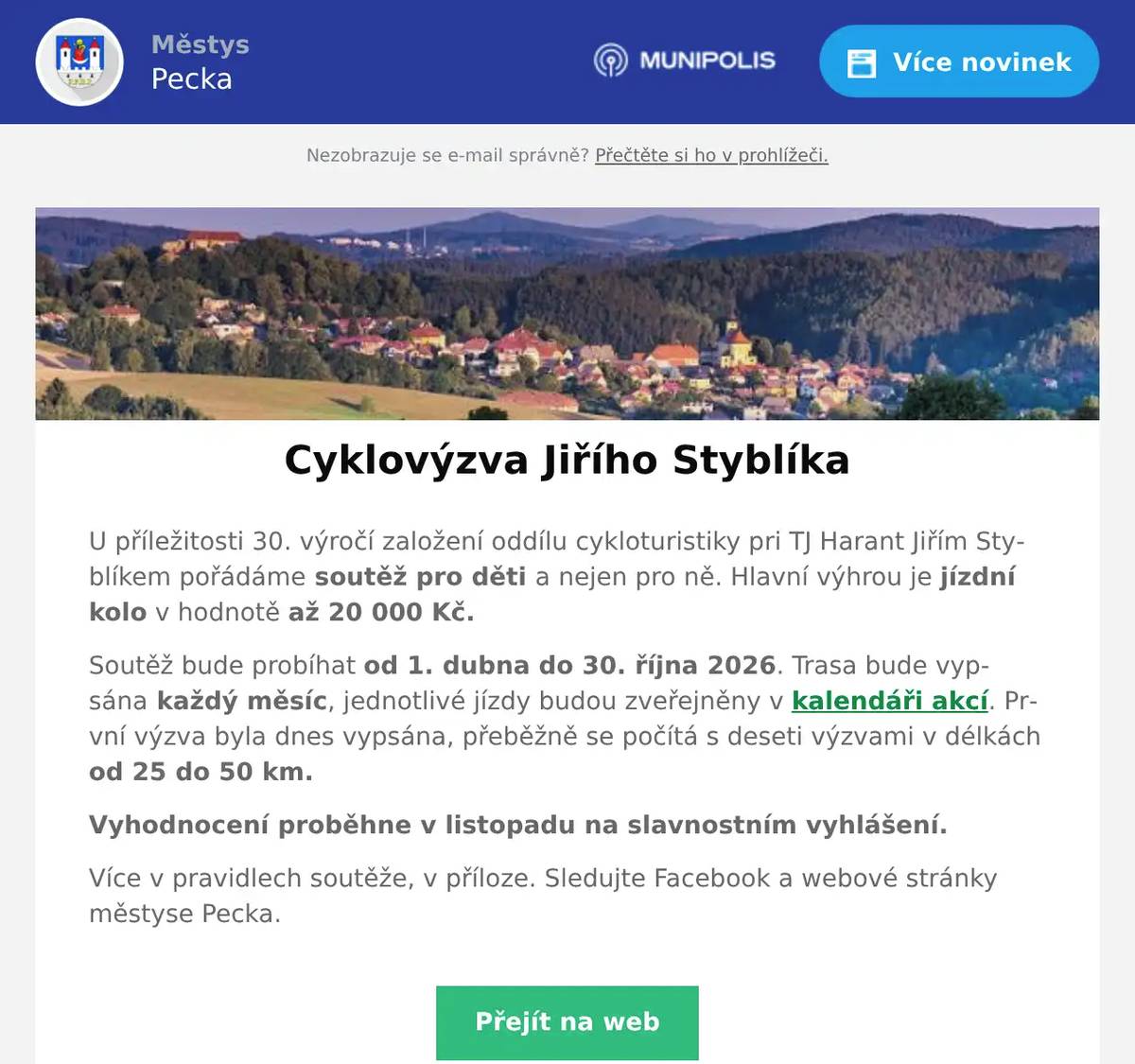 U příležitosti 30. výročí založení oddílu cykloturistiky pri TJ Harant Jiřím Styblíkem pořádáme soutěž pro děti a nejen pro ně. Hlavní výhrou je jízdní kolo v hodnotě až 20 000 Kč. Soutěž bude probíhat od 1. dubna do 30. října 2026. Trasa bude vypsána každý měsíc, jednotlivé jízdy budou zveřejněny v kalendáři akcí. První výzva byla dnes vypsána, přeběžně se počítá s deseti výzvami v délkách od 25 do 50 km. Vyhodnocení proběhne v listopadu na slavnostním vyhlášení. Více v pravidlech soutěže, v příloze. Sledujte Facebook a webové stránky městyse Pecka.
