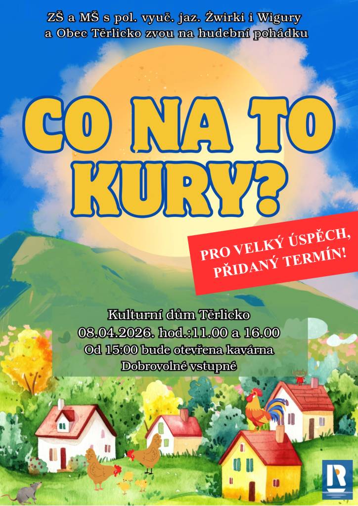 ZŠ a MŠ s pol. vyuč. jaz. Žwirki i Wigury a Obec Těrlicko zvou na hudební pohádku "Co na to kury?" dne 08.04.2026 v 11:00 a 16:00 hodin v Kulturním domě Těrlicko. Vstupné dobrovolné.
