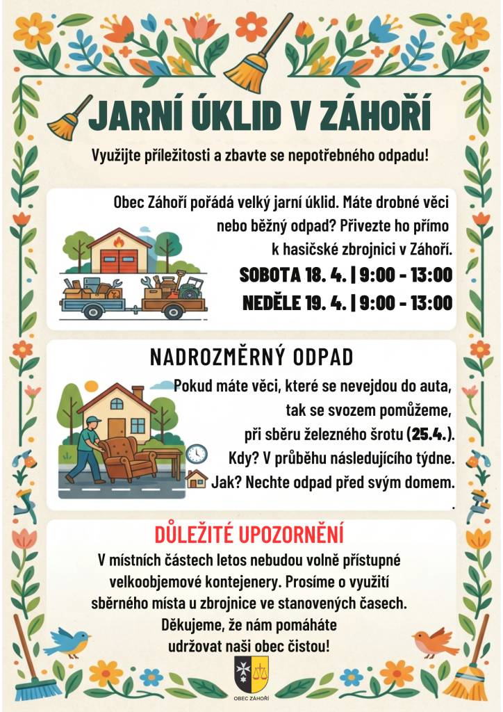 Využijte příležitosti a zbavte se nepotřebného odpadu! Obec Záhoří pořádá velký jarní úklid v termínu od 18. do 19. dubna 2026. Místní obyvatelé mohou přivést drobné i nadrozměrné věci přímo k hasičské zbrojnic. Prosíme o spolupráci, neboť letos nebudou k dispozici volně přístupné kontejnery.