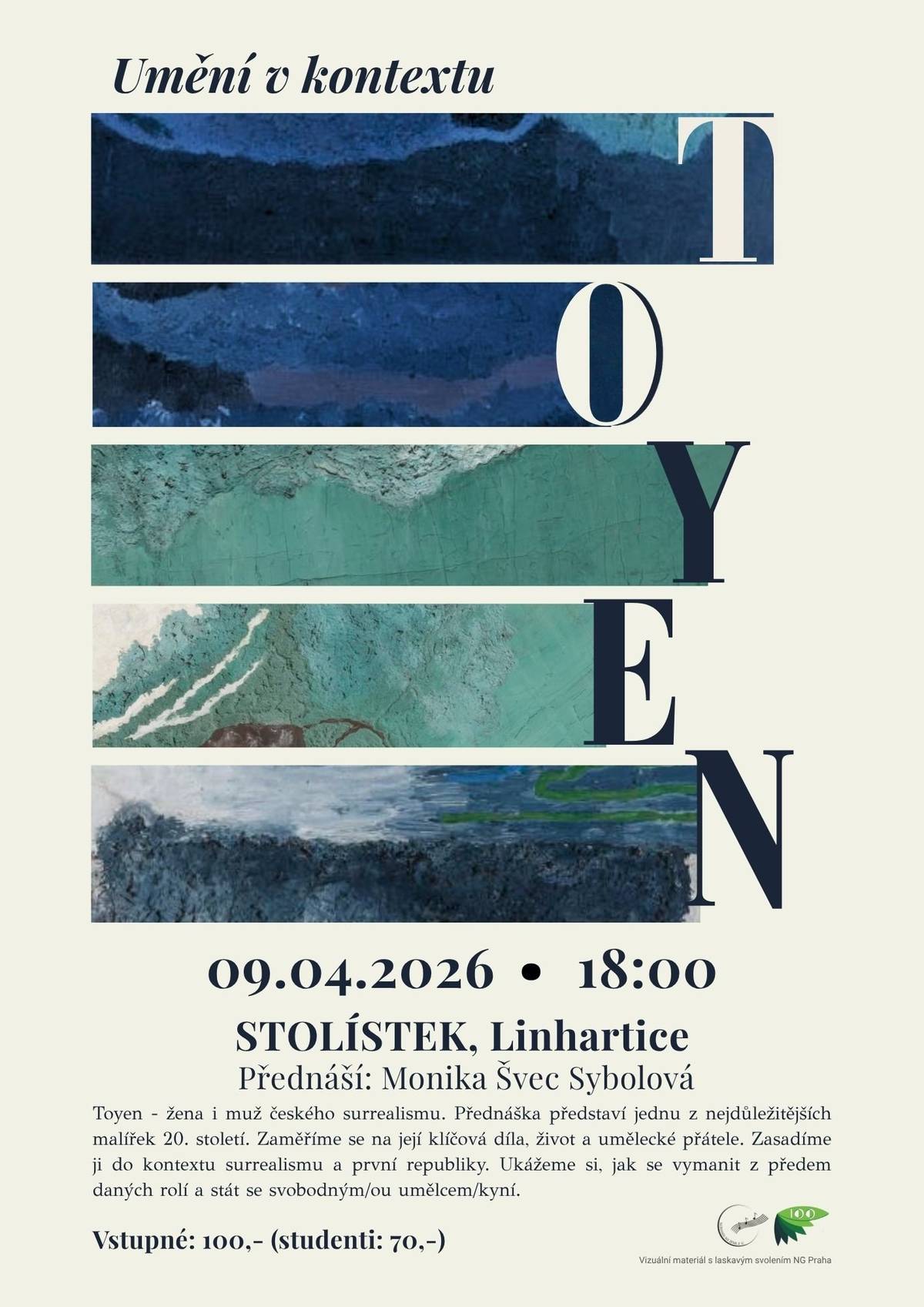 Kdo byla Toyen – žena, která se vymykala mnohým kategoriím své doby? Malířka , která překračovala hranice mezi světy, rolemi i identitou.   Na přednášce se podíváme na její klíčová díla, život i umělecké přátele, kteří formovali její tvorbu. Zasadíme ji do kontextu surrealismu a první republiky. Ukážeme si, jak se vymanit z předem daných rolí a stát se svobodným/ou umělcem/kyní. Přijďte s námi nahlédnout do světa jedné z nejdůležitějších malířek 20. století, kde se realita prolíná se snem. Přednáší: Monika Švec Sybolová edukátorka NGP, specialistka na umění 19. a 20. století, autorka knih o umění (nejen pro děti), která mluví o umění srozumitelně, s nadhledem a vášní.   9. dubna 2026 | 18:00 Stolístek, Linhartice  Vstupné: 100 Kč (studenti 70 Kč) Čekají na Vás ukázky děl doprovázené výkladem, tematické knihy o umění, které si budete moci prolistovat a malé občerstvení.   Těšíme se na setkání a sdílení s uměním... Umění v kontextu