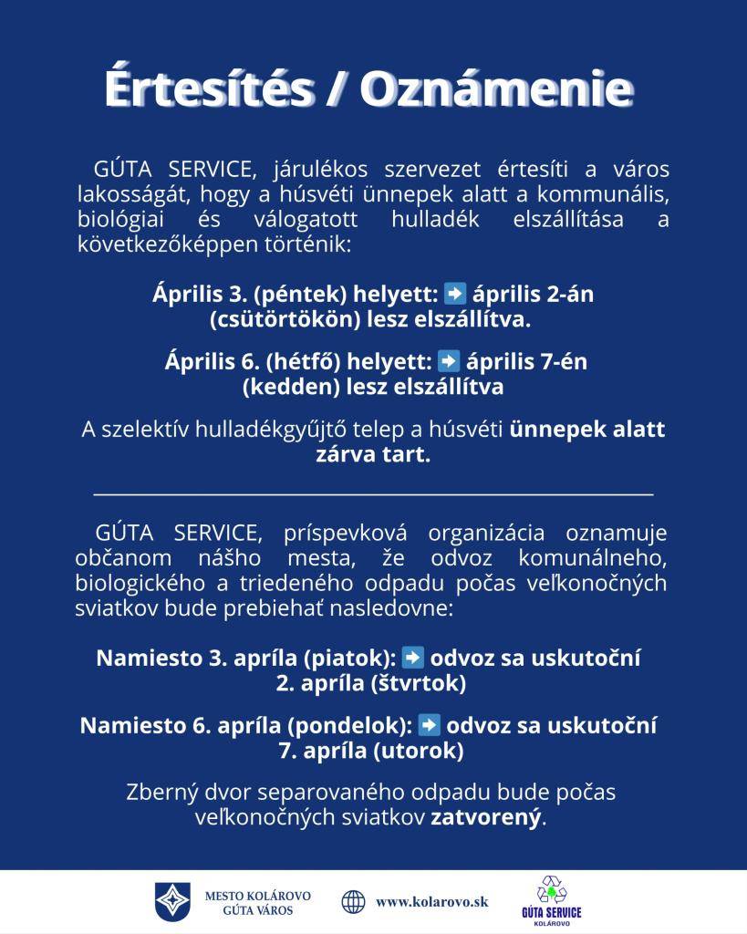 GÚTA SERVICE, príspevková organizácia oznamuje občanom nášho mesta, že odvoz komunálneho, biologického a triedeného odpadu počas veľkonočných sviatkov bude prebiehať nasledovne:  Namiesto 3. apríla (piatok) odvoz sa uskutoční   2. apríla.    Namiesto 6. apríla (pondelok): odvoz sa uskutoční  7. aprí