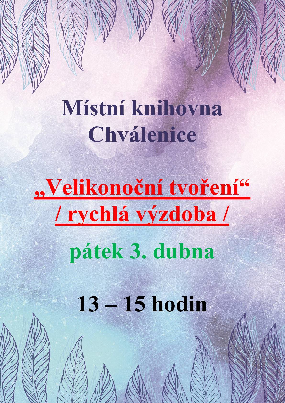 Místní knihovna Chválenice zve všechny malé i velké na velikonoční tvoření, kde si společně připravíme jednoduchou jarní výzdobu. Akce se uskuteční v pátek 3. dubna od 13:00 do 15:00 hodin v místní knihovně ve Chválenicích. Přijďte si zpříjemnit odpoledne, naladit se na Velikonoce a odnést si domů vlastnoručně vyrobenou dekoraci. Těšíme se na vás!