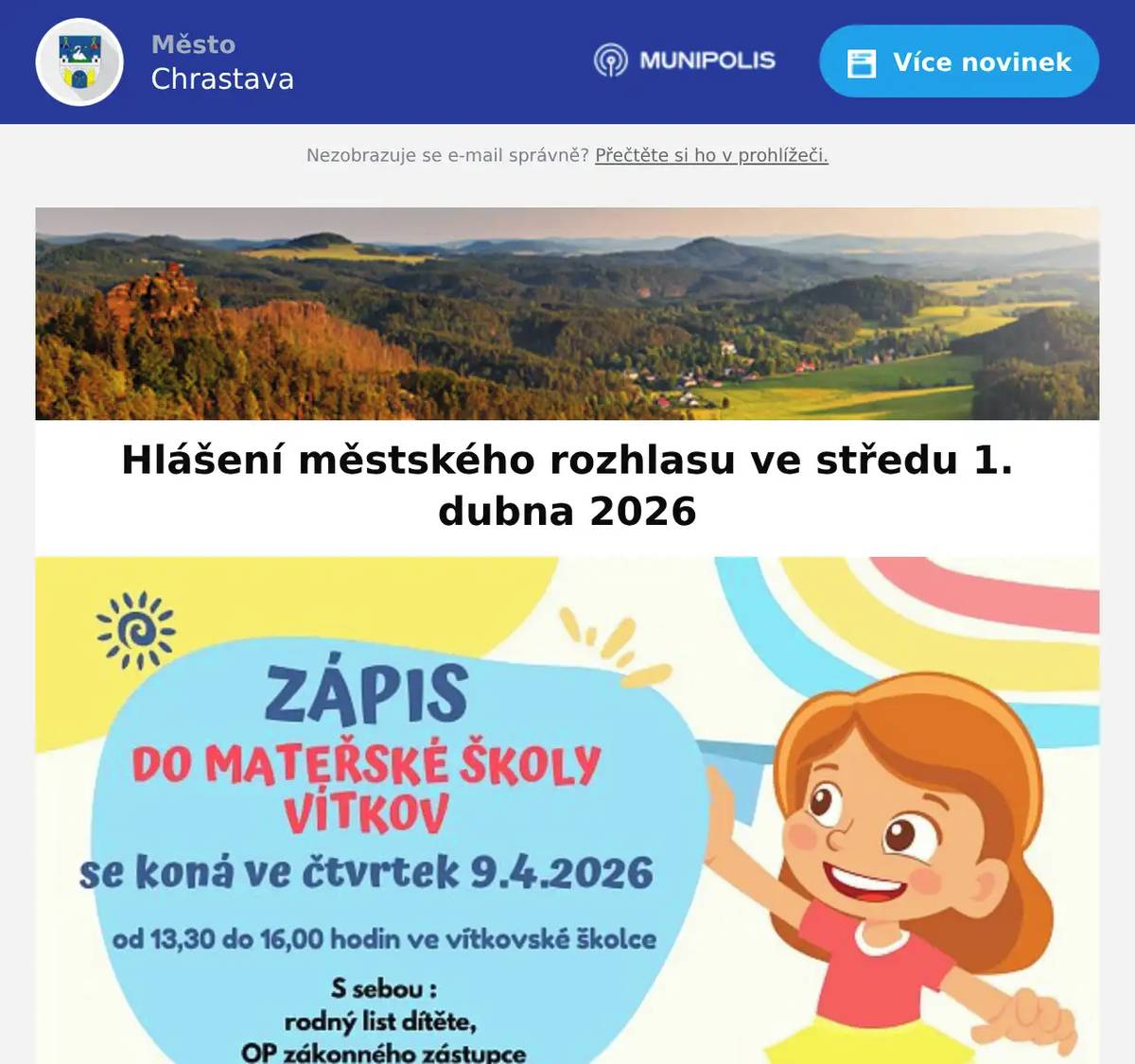 Tradiční jarní svoz velkoobjemového a nebezpečného odpaduse uskuteční v sobotu 4. a v neděli 5. dubna 2026. Více informaci na webu města. Kino Chrastava hraje v pátek 3. dubna 2026 od 17:00 hod.  film Super Mario Galaktický film a od 19:00 hod. film NĚKDO TO RÁD V PLZNI. Zápis do mateřské školy Vítkov se koná ve čtvrtek 9. dubna 2026 od13:30 hod. do 16:00 hod. ve vítkovské školce. S sebou rodný list dítěte, OP zákonného zástupce. U firmy Havelka uhelné sklady právě začaly Jarní slevy uhlí s UHLOTERIÍ.Uhlí, brikety a koks s dopravou a pásem zdarma,a navíc s jistou výhrou v UHLOTERII. Objednávejte ihned u firmy Havelka na 602 489 489.