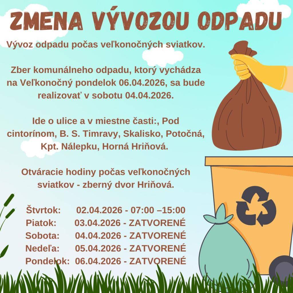 Vývoz odpadu počas veľkonočných sviatkov.    Zber komunálneho odpadu, ktorý vychádza na Veľkonočný pondelok 06.04.2026, sa bude realizovať v sobotu 04.04.2026.    Ide o ulice a v miestne časti:, Pod cintorínom, B. S. Timravy, Skalisko, Potočná, Kpt. Nálepku, Horná Hriňová.