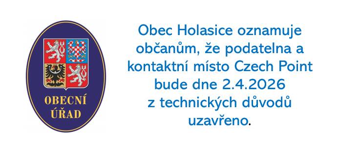 Obec Holasice oznamuje občanům, že podatelna a kontaktní místo Czech Point bude dne  2.4.2026 z technických důvodů uzavřeno.