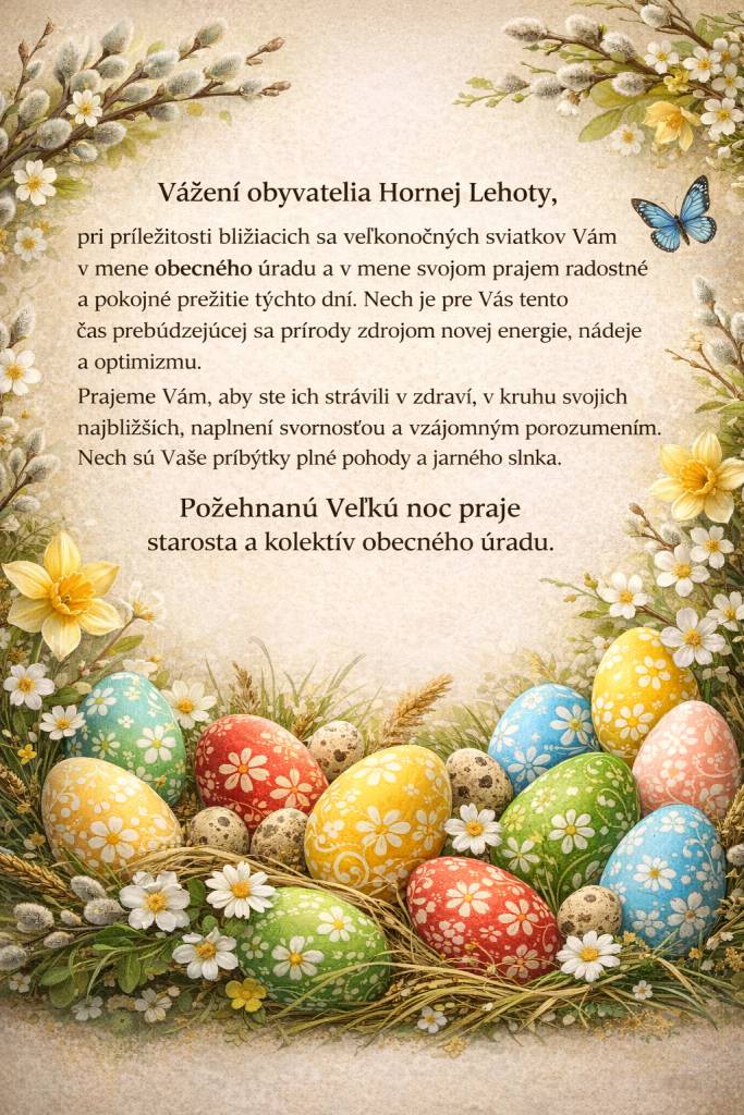 Prajeme Vám, aby ste ich strávili v zdraví, v kruhu svojich najbližších, naplnení svornosťou a vzájomným porozumením. Nech sú Vaše príbytky plné pohody a jarného slnka.