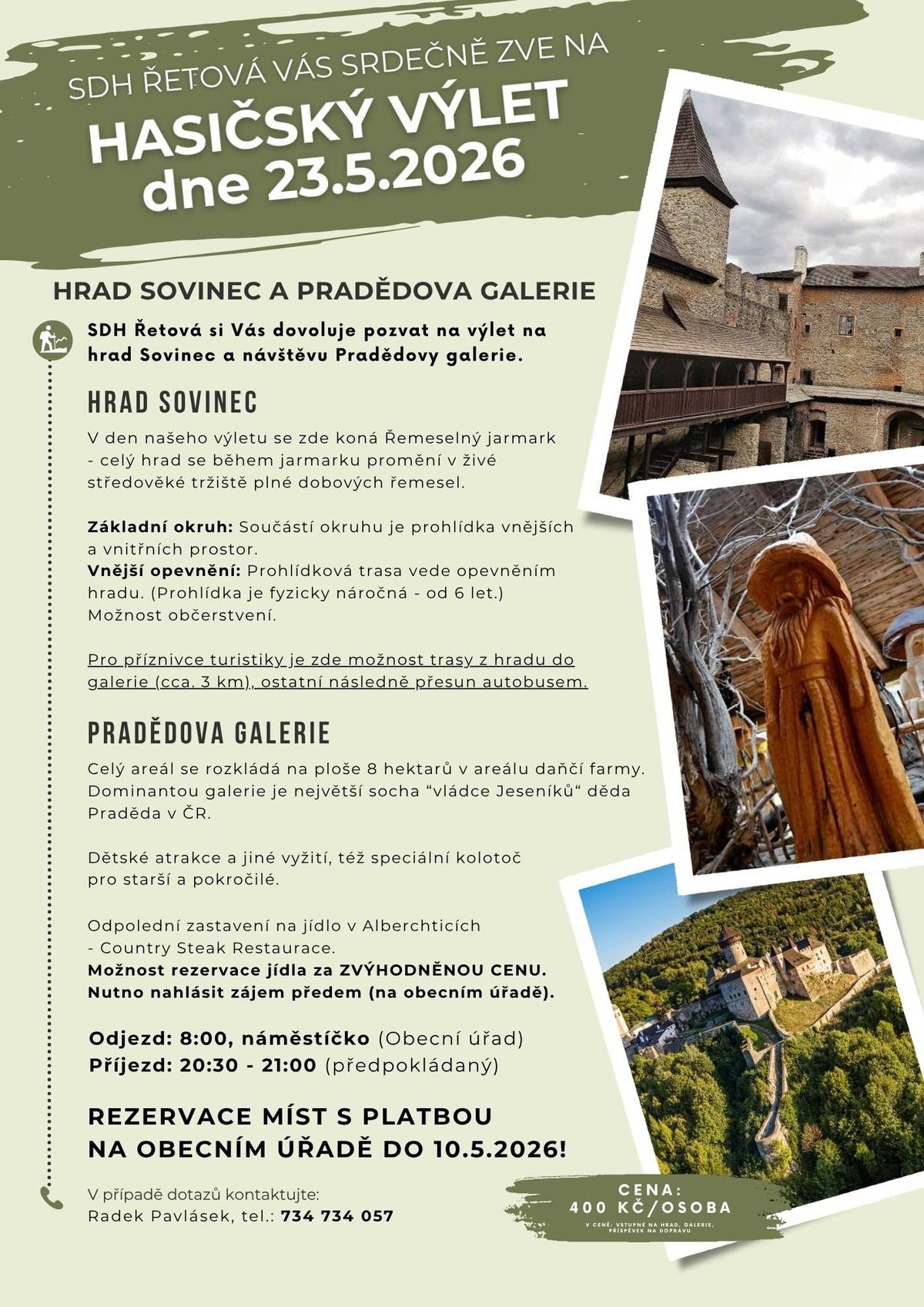 SDH Řetová si Vás dovoluje pozvat 23. 5. 2026 na výlet na hrad Sovinec a návštěvu Pradědovy galerie. Odpolední zastavení na jídlo v Alberchticích - Country Steak Restaurace. Odjezd: 8:00 náměstíčko (Obecní úřad) Příjezd: 20:30 - 21:00 (předpokládaný) Cena 400 Kč/osoba, v ceně je vstupné na hrad, do galerie a příspěvek na dopravu.  REZERVACE MÍST S PLATBOU NA OBECNÍM ÚŘADĚ DO 10.5.2026! V případě dotazů kontaktujte Radka Pavláska, tel.: 734 734 057