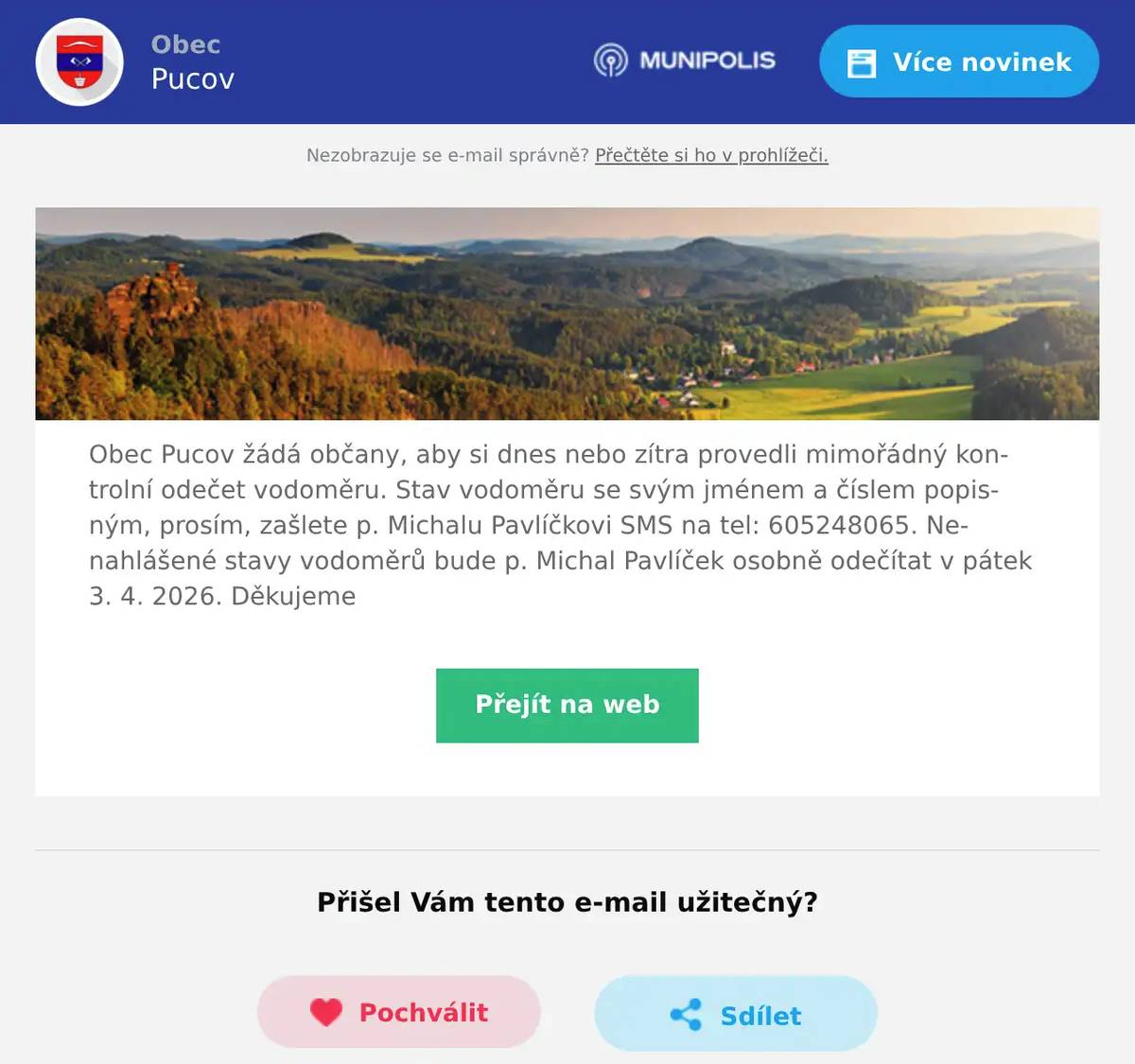 Obec Pucov žádá občany, aby si dnes nebo zítra provedli mimořádný kontrolní odečet vodoměru. Stav vodoměru se svým jménem a číslem popisným, prosím, zašlete p. Michalu Pavlíčkovi SMS na tel: 605248065. Nenahlášené stavy vodoměrů bude p. Michal Pavlíček osobně odečítat v pátek 3. 4. 2026. Děkujeme