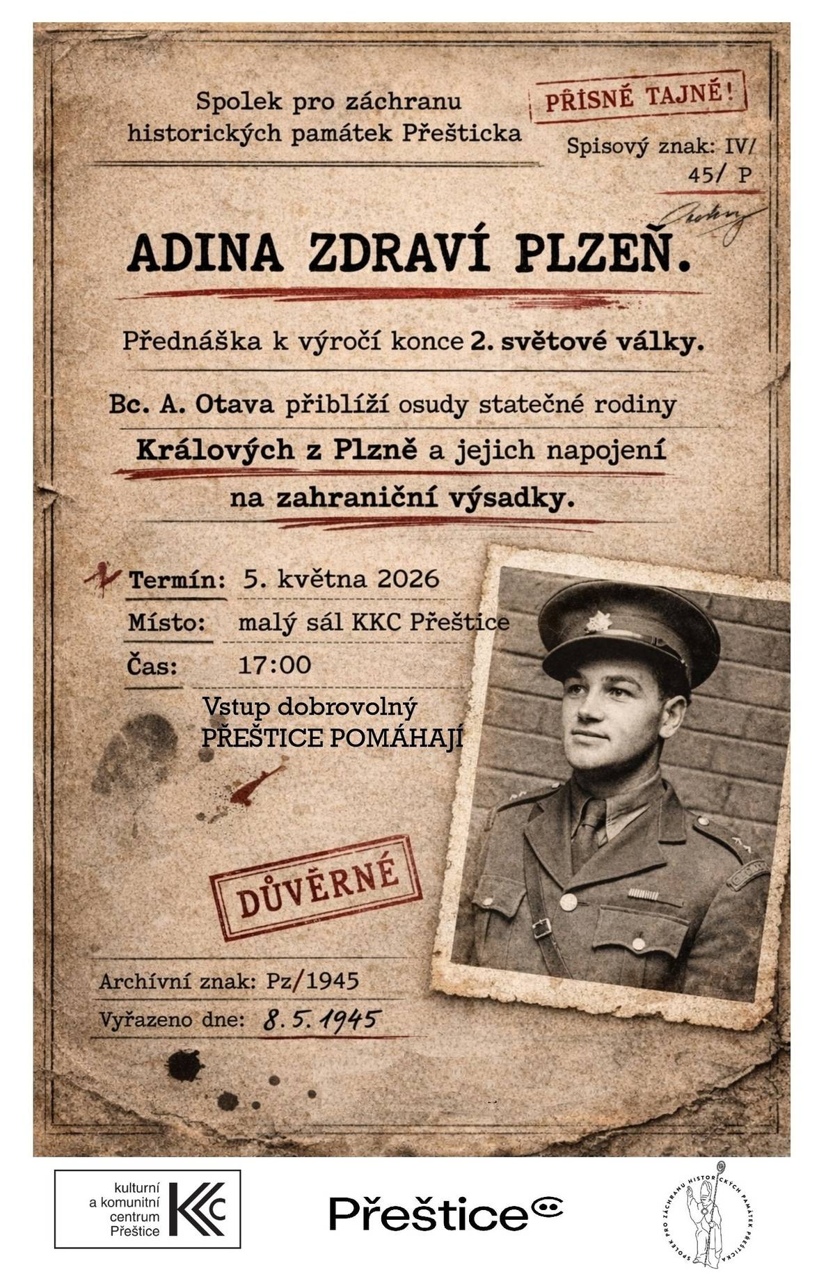 Spolek pro záchranu historických památek Přešticka pořádá u příležitosti 81. výročí osvobození Československa přednášku s názvem „Adina zdraví Plzeň“ - tajné heslo, kterým se parašutisté Gabčík a Kubiš prokázali rodině Králových z Plzně.  Historik Aleš Otava nás seznámí s příběhem rodiny Králových z Plzně a jejich napojení na skupinu Anthropoid, které se jim stalo osudným. Vstup zdarma, posluchači budou moci dle svého uvážení přispět na sbírku Přeštice pomáhají. 5. května 2026 od 17:00 | malý sál KKC Přeštice