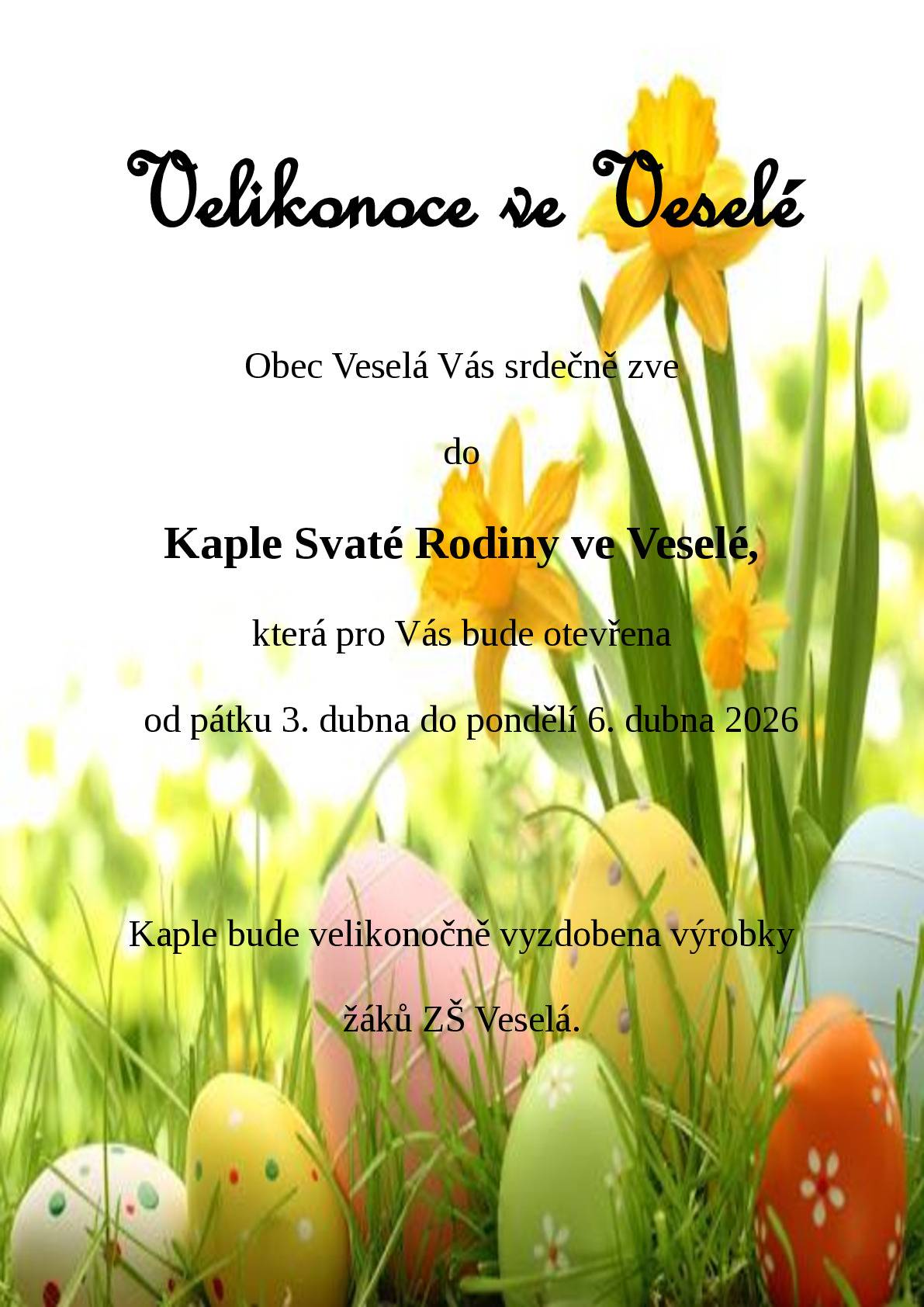 Obec Veselá Vás srdečně zve do Kaple Svaté Rodiny ve Veselé, která pro Vás bude otevřena od pátku 3.4. do pondělí 6.4.2026. Kaple bude velikonočně vyzdobena výrobky žádků ze ZŠ Veselá.