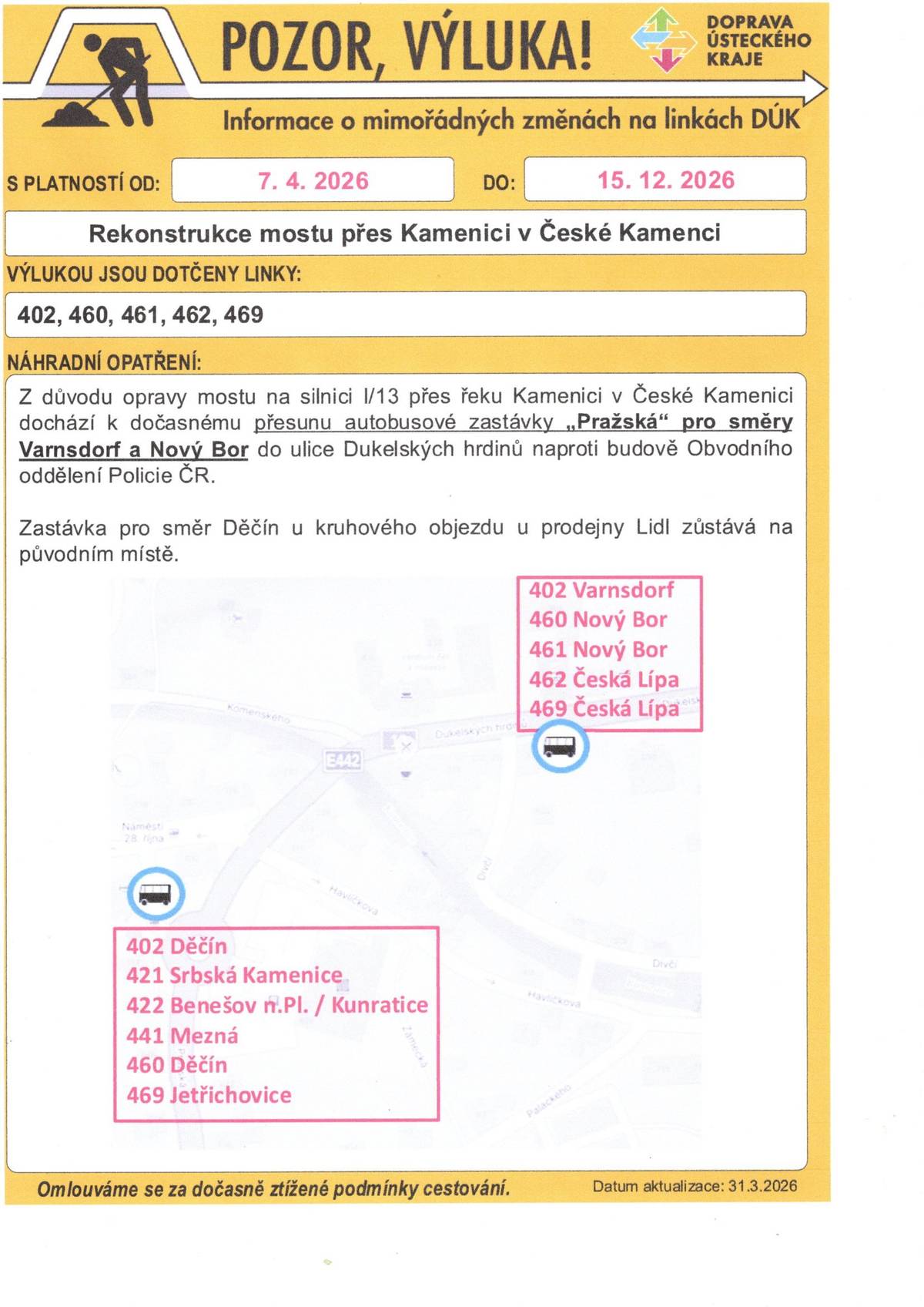 Od 7.4. do 15.12.2026 bude probíhat rekonstrukce mostu přes řeku  v České Kamenici. Z tohoto důvodu dochází k dočasnému přesunu autobusové zastávky "Pražská"  ve směru na Chřibskou do ulice Dukelských hrdinů naproti budově obvodního odd. Policie ČR. Zastávka pro směr na Děčín u kruhového objezdu u Lidlu zůstává na původním místě.