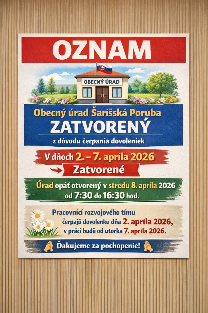 Oznamujeme Vám, že v dňoch 2.a 7. apríla 2026 bude Obecný úrad Šarišská Poruba zatvorený z dôvodu čerpania dovoleniek. Úrad bude opäť otvorený v stredu 8. apríla 2026 v riadnom čase od 7:30 do 16:30 hod.Pracovníci rozvojového tímu budú dňa 2. apríla 2026 čerpať dovolenku, do práce nastúpia 7.4.2026