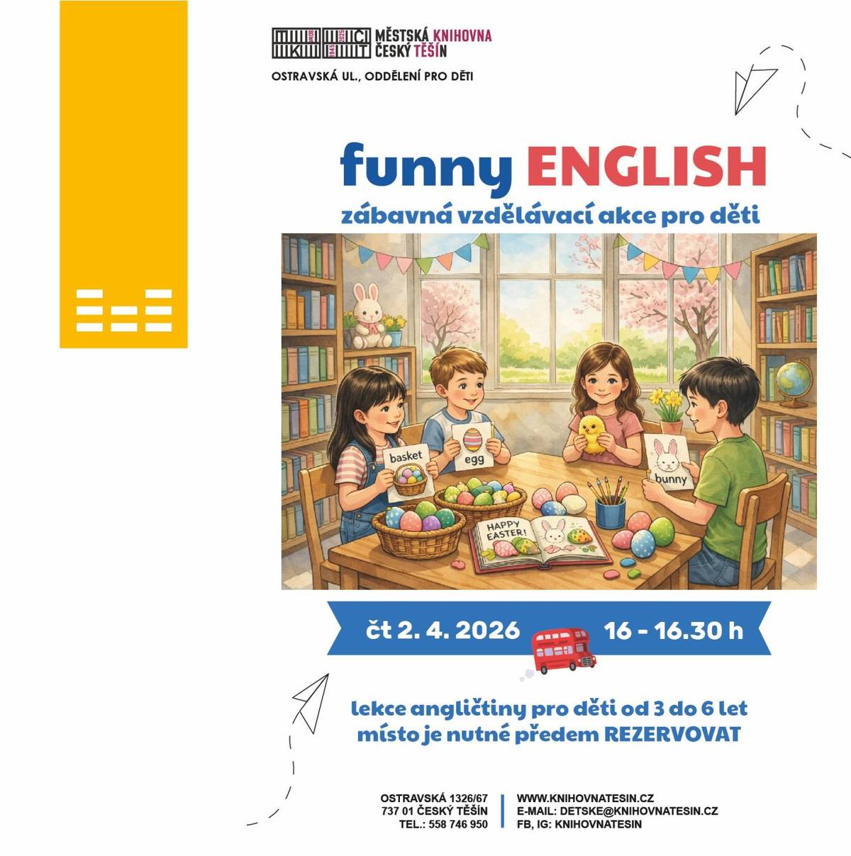 Městská knihovna na Ostravské ulici srdečně zve všechny malé objevitele a jejich rodiče na Funny English – lekci zábavné angličtiny pro děti ve věku od 3 do 6 let. Děti si hravou formou vyzkouší první anglická slovíčka, zazpívají si, zahrají si a užijí si příjemné odpoledne plné zábavy. Lekce se uskuteční ve čtvrtek 2. dubna 2026 od 16:00 do 16:30 v prostorách knihovny na Ostravské ulici. Vstup je zdarma, je však potřeba si místo předem rezervovat. Přijďte s dětmi strávit příjemný čas a objevovat angličtinu zábavnou formou. Těšíme se na vás!