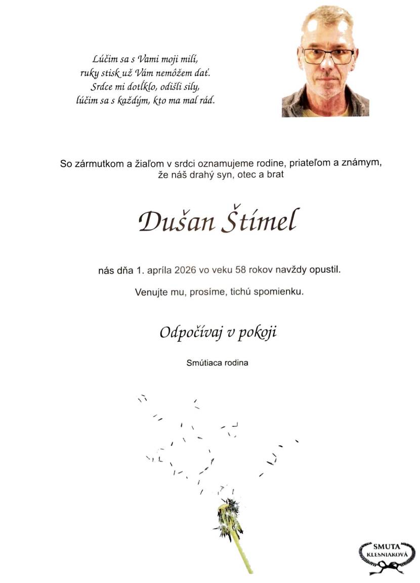 S hlbokým zármutkom oznamujeme, že nás navždy opustil Dušan Štímel. Pozostalej rodine vyjadrujeme úprimnú a hlbokú sústrasť.   Posledná rozlúčka so zosnulým sa uskutoční len v úzkom kruhu najbližšej rodiny.