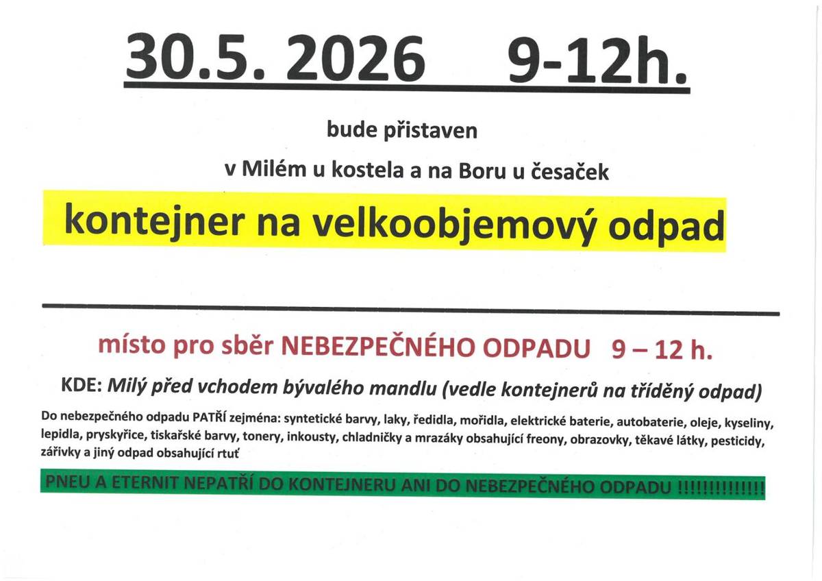 30.5. 2026 v 9-12h. bude přistaven kontejner na velkoobjemový odpad v Milém u kostela a na Boru u česaček.  Nebezpečný odpad 9-12 h. před vchodem bývalého madlu. Bližší info viz plakát