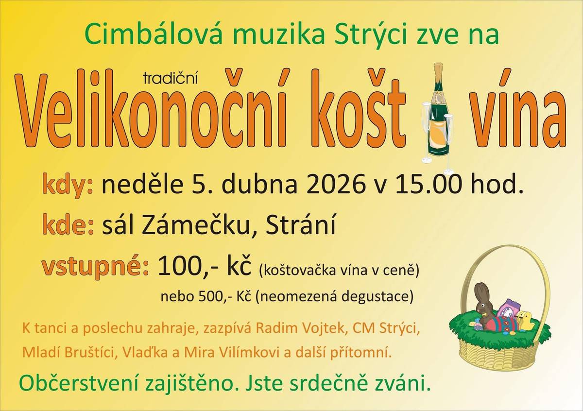 Cimbálová muzika Strýci Vás srdečně zve na jejich tradiční VELIKONOČNÍ KOŠT VÍNA, v neděli 5. 4. 2026 od 15:00 na Zámečku ve Strání. Ke koštování, tanci i poslechu zahraje a zazpívá Roman Vojtek, CM Strýci, CM Mladí Bruštíci, Vlaďka a Mira Vilímkovi a další přítomní. Vstupné je 100 Kč (v ceně je koštovačka) nebo 500 Kč - neomezená konzumace. Těšíme se na vás.