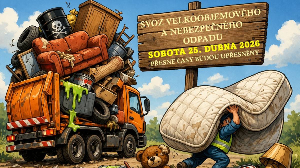 SVOZ VELKOOBJEMOVÉHO A NEBEZPEČNÉHO ODPADU BUDE   V SOBOTU 25. DUBNA 2026.   Přesné časy zastávek budou upřesněny.