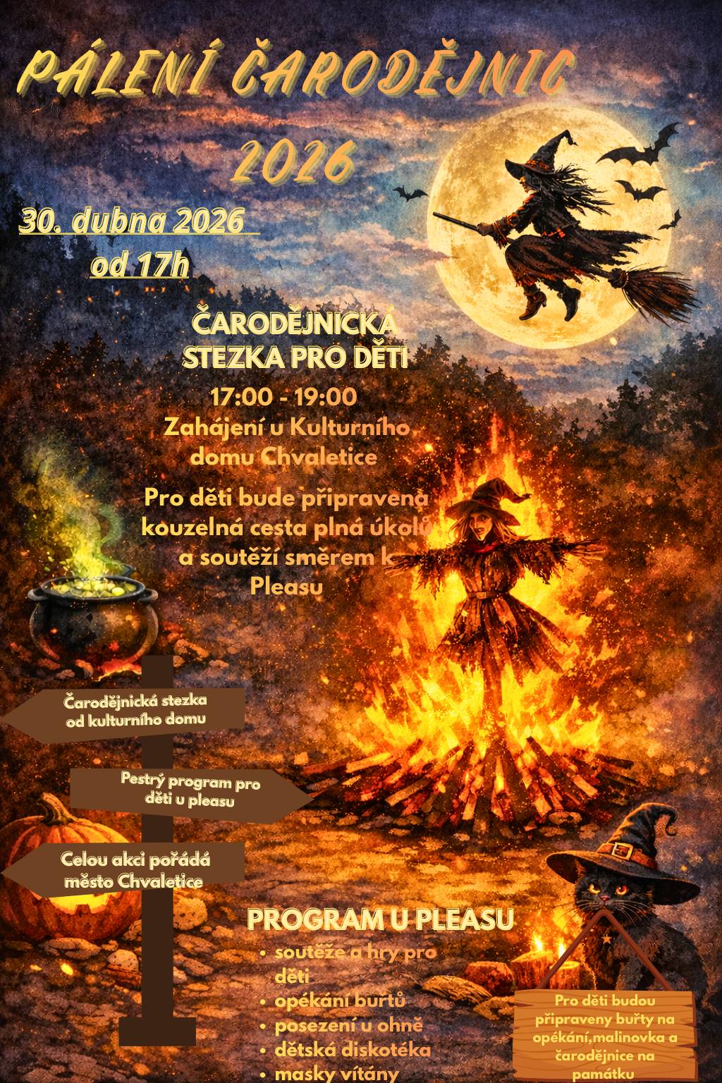PÁLENÍ ČARODĚJNIC 2026 – CHVALETICE Město Chvaletice Vás zve na tradiční Pálení čarodějnic ve čtvrtek 30. dubna 2026.   Čarodějnická stezka pro děti Zahájení v 17:00 hodin u Kulturního domu Chvaletice. Stezka plná úkolů a soutěží povede směrem k bývalému Pleasu a bude probíhat do 19:00 hodin. 19:15 hodin – zapálení čarodějnice   Program u Pleasu • soutěže a hry pro děti • opékání buřtů • posezení u ohně • dětská diskotéka   Pro děti budou připraveny buřty na opékání, malinovka zdarma a malá čarodějnice, kterou si odnesou na památku. Masky vítány! Těšíme se na Vás!