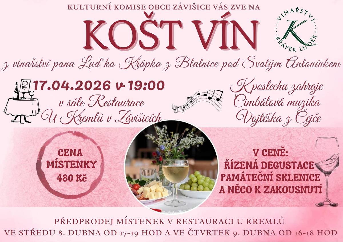 Kulturní komise obce Závišice zve na 🥂KOŠT VÍN🍷  🍇 z vinařství pana Luďka Křápka z Blatnice pod Svatým Antonínkem 🍇 dne 17.04.2026 v 19:00 hod 🍇 v sále Restaurace U Kremlů v Závišicích 🍇 cena místenky 480 Kč 🍇 Předprodej místenek v Restauraci U Kremlů ve středu 8.dubna od 17 - 19 hod a ve čtvrtek 9.dubna od 16 - 18 hod.