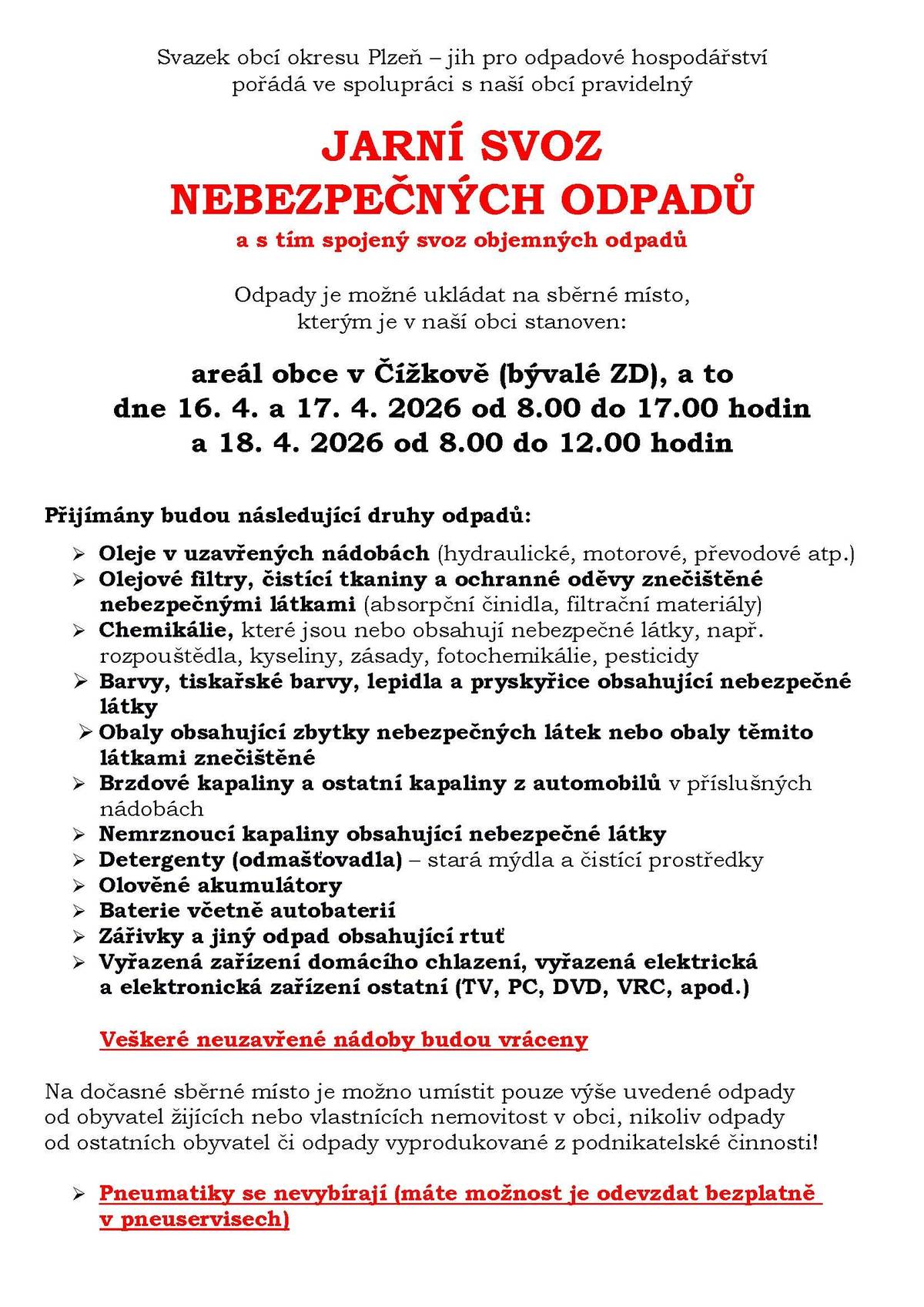 Svazek obcí okresu Plzeň – jih pro odpadové hospodářství pořádá ve spolupráci s naší obcí pravidelný JARNÍ SVOZ NEBEZPEČNÝCH ODPADŮ a s tím spojený svoz objemných odpadů. Svoz se uskuteční v areálu obce v Čížkově: čtvrtek   16. 4. - 8 - 17 hod. pátek      17. 4. - 8 - 17 hod. sobota   18. 4. - 8 - 12 hod. Více i nformací ZDE nebo v příloze této zprávy.