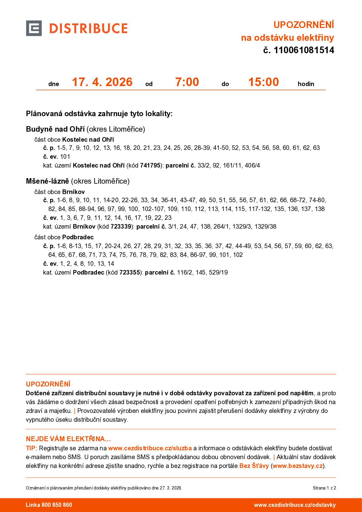 1. Severočeské vodovody a kanalizace, a.s. oznamují, že v týdnu od 7.dubna do 10.dubna 2026 proběhnou v Budyni nad Ohří odečty vodoměrů. V případě nepřítomnosti zanechte stav vodoměrů na viditelném místě. 2. Upozornění na plánovanou odstávku elektřiny: