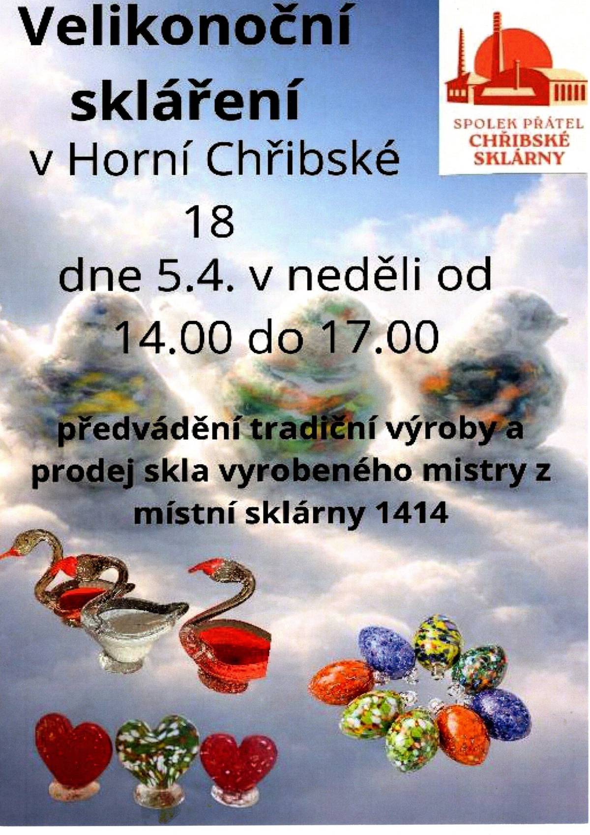 Spolek přátel chřibské sklárny vás zve na Velikonoční skláření, které se koná v neděli 5.4. od 14:00 do 17:00 hod. v Horní Chřibské  č.p. 18 - u Veselých. Čeká vás předvádění tradiční skl. výroby a prodej nejen velikonočních výrobků od místních sklářů.