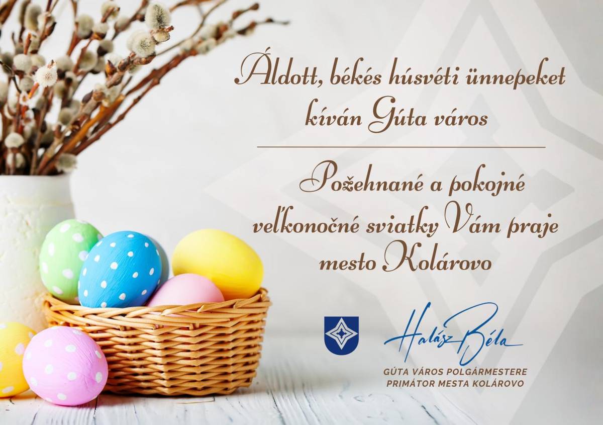 Požehnané a pokojné veľkonočné sviatky Vám praje mesto Kolárovo.