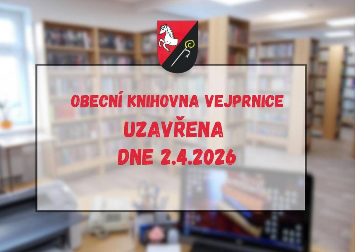 Dovolujeme si Vám oznámit, že obecní knihovna Vejprnice je dne 2.4.2026 uzavřena. Děkujeme za pochopení