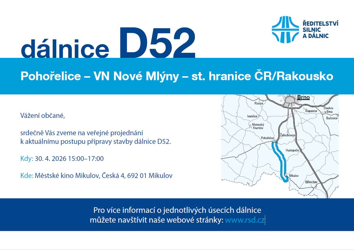 Vážení občané,  srdečně Vás zveme na veřejné projednání k aktuálnímu postupu přípravy stavby dálnice D52.  Kdy: 30. 4. 2026 15:00–17:00  Kde: Městské kino Mikulov, Česká 4, 692 01 Mikulov