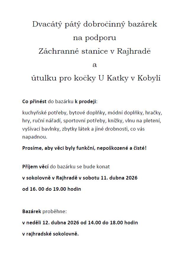 Na podporu Záchranné stanice v Rajhradě a útulku pro kočky  U Katky v Kobylí.  Příjem věcí do bazárku 11.4.2026 od 16:00 - 19:00 sokolovna Rajhrad  Bazárek proběhne 12.4. 14:00 - 18:00 sokolovna Rajhrad