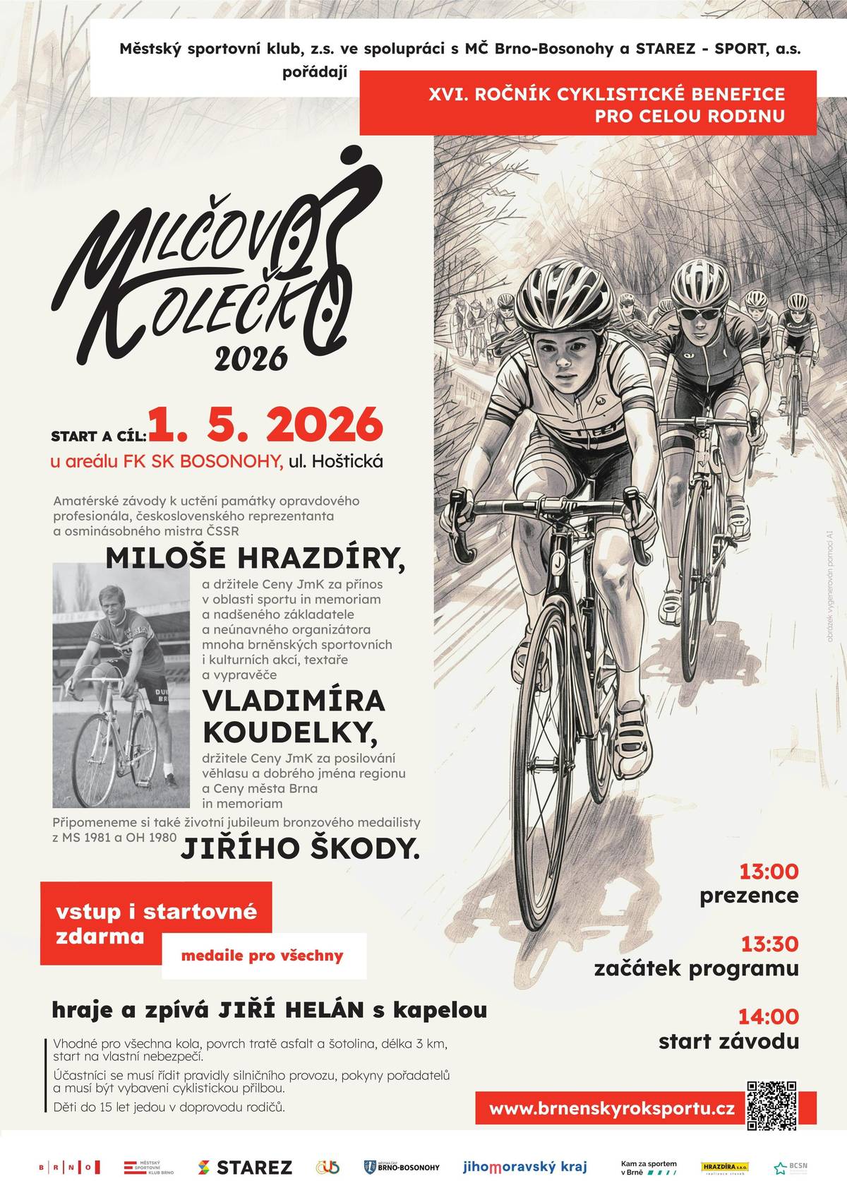 Městský sportovní klub, z.s. ve spolupráci s MČ Brno-Bosonohy a STAREZ - SPORT, a.s. pořádají již XVI. ročník cyklistické benefice pro celou rodinu. 💛 📅 1. 5. 2026 📍 areál FK SK Bosonohy (ul. Hoštická) Čekají vás amatérské závody, skvělá atmosféra a den plný pohybu i zábavy. Akce je věnovaná vzpomínce na významné osobnosti brněnské cyklistiky a sportu. 🕐 Program: • 13:00 prezence • 13:30 začátek programu • 14:00 start závodu 🎉 Vstup i startovné ZDARMA 🏅 Medaile pro všechny účastníky 🎶 Hraje a zpívá Jiří Helán s kapelou 👉 Trať je vhodná pro všechna kola (asfalt + šotolina, cca 3 km) 👉 Nezapomeňte na cyklistickou helmu 👉 Děti do 15 let pouze v doprovodu rodičů Přijďte si zasportovat, pobavit se a podpořit dobrou věc. 🙌  Těšíme se na vás! 💪