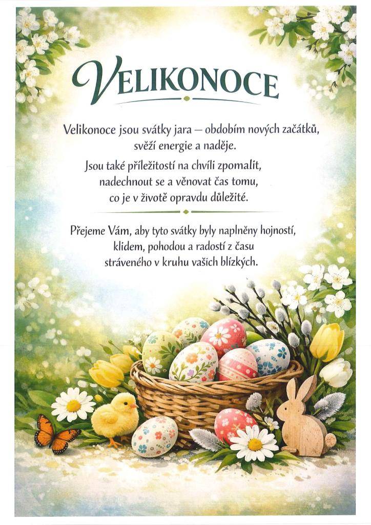 Velikonoce jsou svátky jara – obdobím nových začátků, svěží energie a naděje. Jsou také příležitostí na chvíli zpomalit, nadechnout se a věnovat čas tomu, co je v životě opravdu důležité. Přejeme Vám, aby byly tyto svátky naplněny hojností, klidem, pohodou a radostí z času stráveného s rodinou.