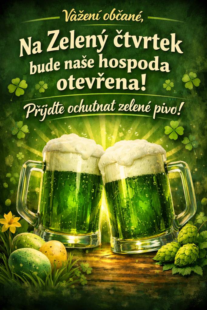 Vážení občané, na Zelený čtvtek bude naše hospůdka otevřena. Přijďte ochutnat zelené pivo.