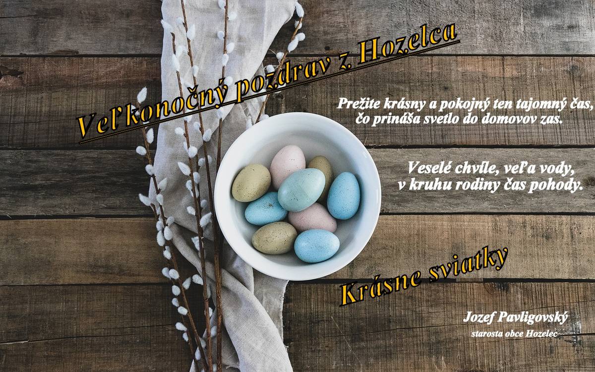 Príjemné prežitie Veľkonočných sviatkov, veľa zdravia a pohody praje Obec Hozelec.