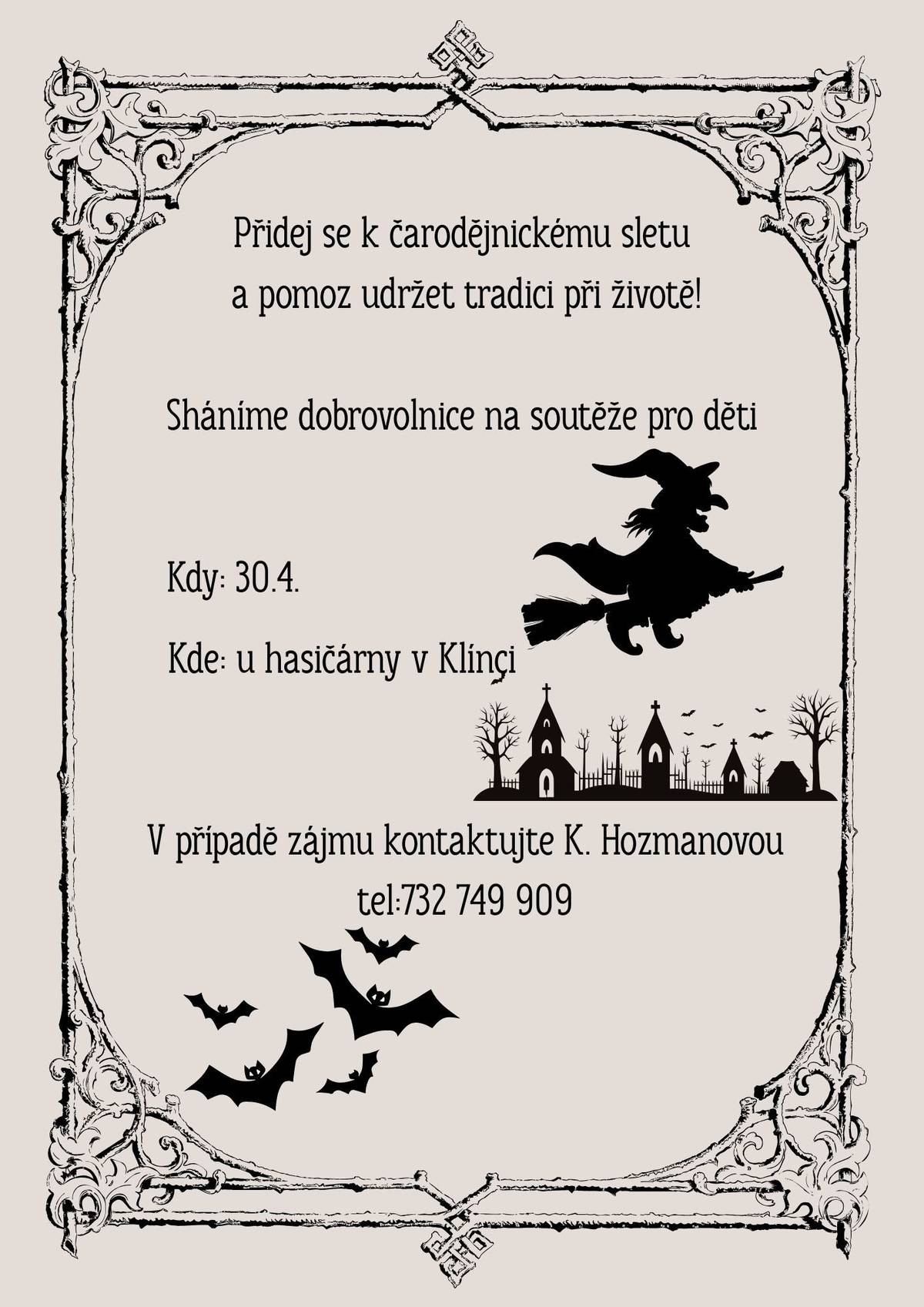 Milí klínečáci, Oblíbená akce "Pálení čarodějnic" se blíží, ale bohužel se potýkáme s akutním nedostatkem dobrovolníků na dětské soutěže. Prosíme, kdo by měl chuť a čas, ozvěte se p. Katce Hozmanové. Neradi bychom tuto oblíbenou akci rušili pro nedostatek dobrovolníků...