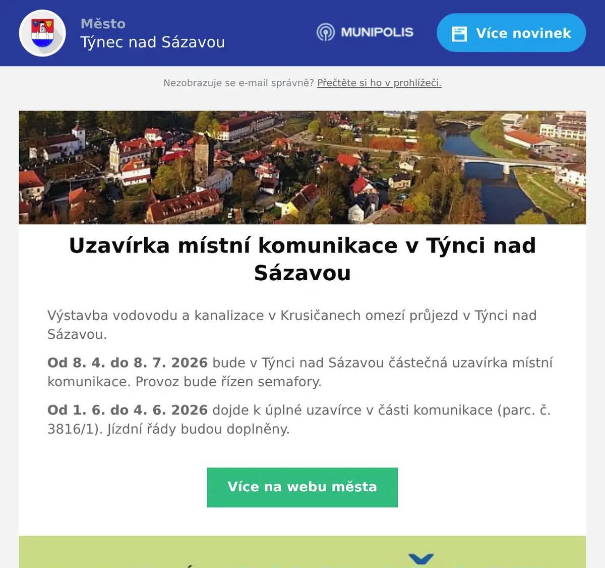 Výstavba vodovodu a kanalizace v Krusičanech omezí průjezd v Týnci nad Sázavou. Od 8. 4. do 8. 7. 2026 bude v Týnci nad Sázavou částečná uzavírka místní komunikace. Provoz bude řízen semafory. Od 1. 6. do 4. 6. 2026 dojde k úplné uzavírce v části komunikace (parc. č. 3816/1). Jízdní řády budou doplněny.