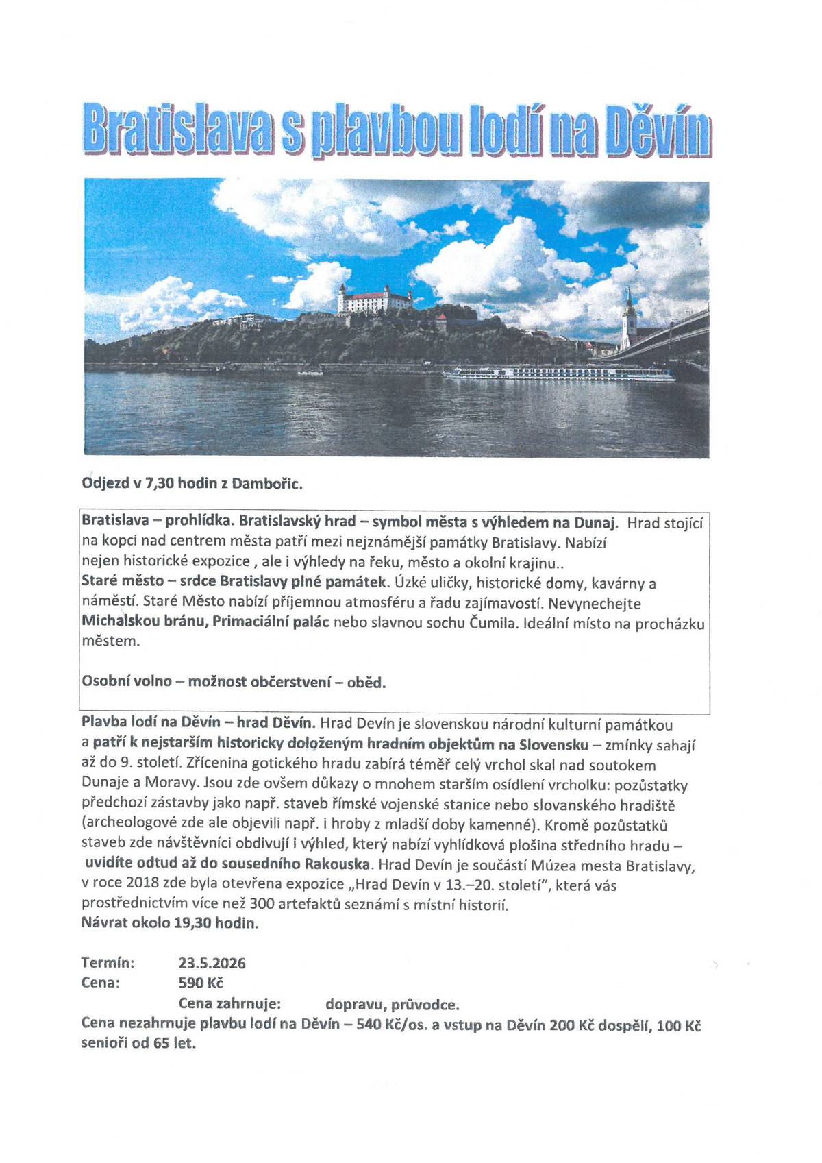 Klub seniorů oznamuje, že má ještě volná místa na zájezd - Bratislava s plavbou lodí na Děvín. Zájemci se mohou hlásit na tel.čísle: 725 851 507