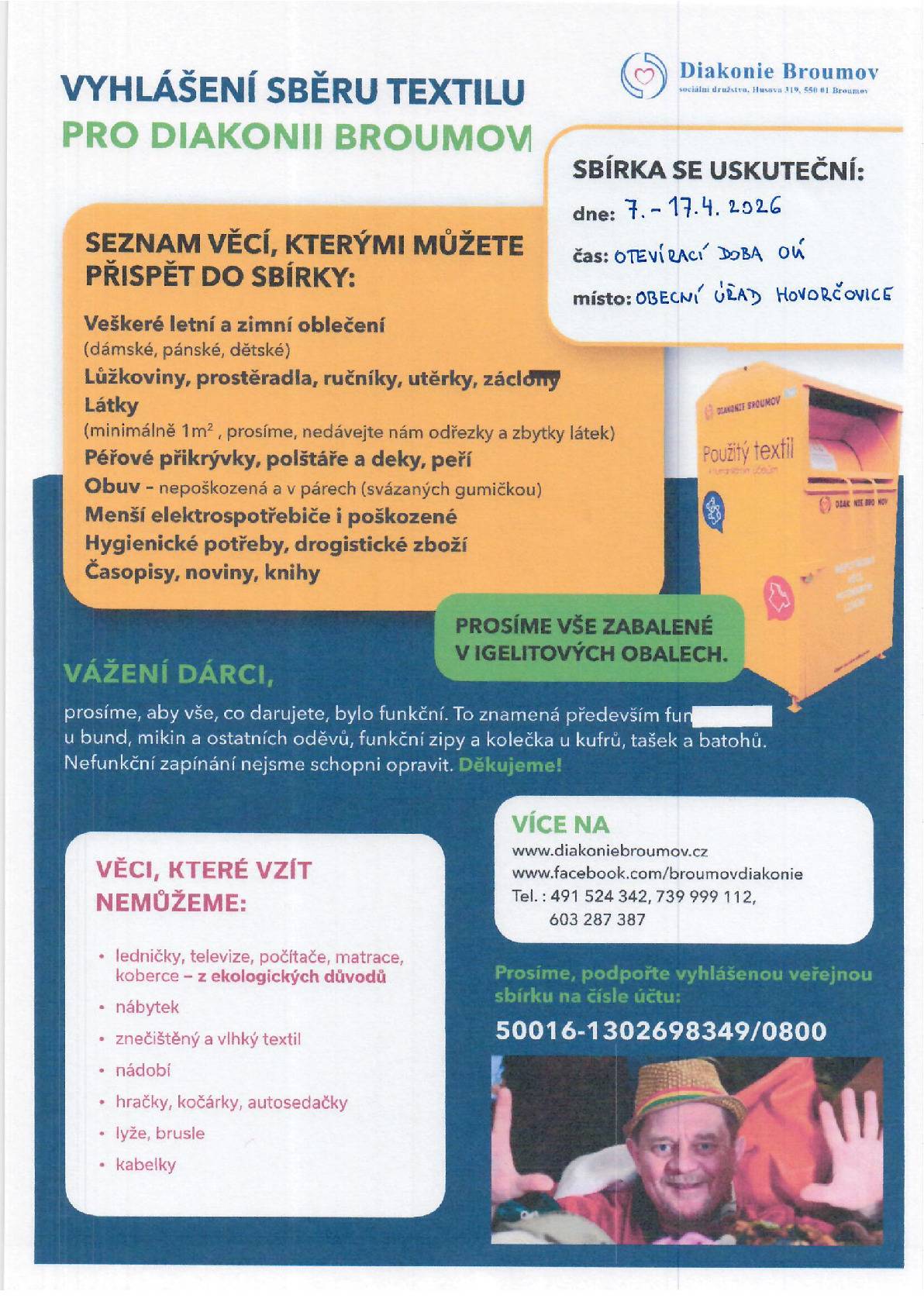 Máte doma oblečení nebo další věci, které už nevyužijete, ale mohou ještě dobře posloužit? Zapojte se do sbírky, která bude probíhat v termínu 7.–17. 4. 2026 na obecním úřadě Hovorčovice. Darovat můžete například oblečení (dámské, pánské i dětské), lůžkoviny, ručníky, látky, deky, boty nebo knihy. Důležité je, aby byly věci čisté a funkční (veškeré informace v přiloženém letáku). Prosíme, vše noste zabalené v igelitových obalech. Děkujeme, že pomáháte společně s námi.