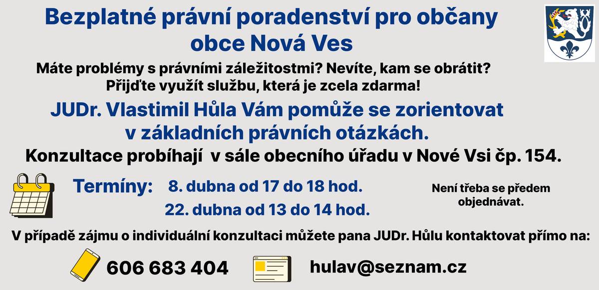 Vážení spoluobčané, dvakrát měsíčně je Vám v sále obecního úřadu k dispozici BEZPLATNÉ PRÁVNÍ PORADENSTVÍ pana doktora Vl. Hůly.  Aktuální termíny: Středa 8. 4. od 17 do 18 hod. Středa 22. 4. od 13 do 14 hod.