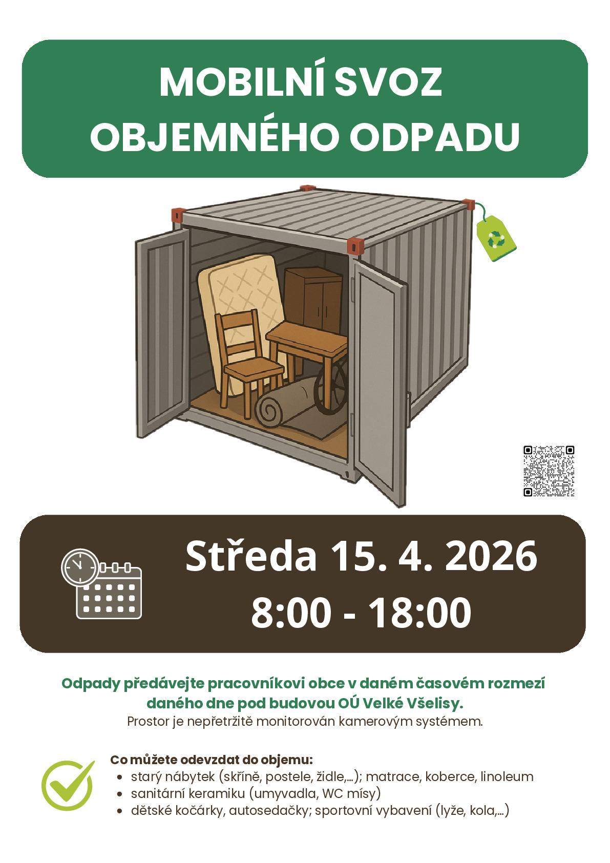 Ve středu 15.4.2026 proběhne mobilní svoz OBJEMNÉHO ODPADU. Odpad předávejte pracovníkovi obce v čase 8:00-18:00 pod budovou OÚ Velké Všelisy.  ♻️ A jaký odpad sem patří?  starý nábytek (skříně, postele, židle,…) matrace, koberce, linoleum sanitární keramika (umyvadla, WC mísy) dětské kočárky, autosedačky sportovní vybavení (lyže, kola,…)  Nebezpečný odpad nebude v tento den vybírán! Termín svozu upřesníme později. Prostor je nepřetržitě monitorován kamerovým systémem.