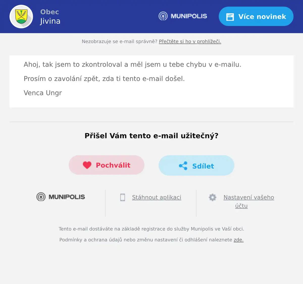 Ahoj, tak jsem to zkontroloval a měl jsem u tebe chybu v e-mailu. Prosím o zavolání zpět, zda ti tento e-mail došel. Venca Ungr